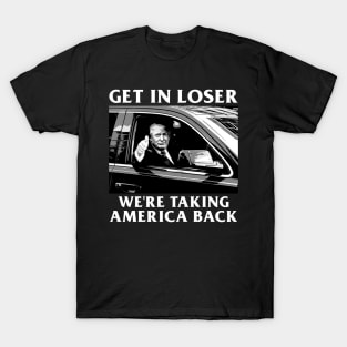 Trump Get In Loser We're Taking America Back T-Shirt